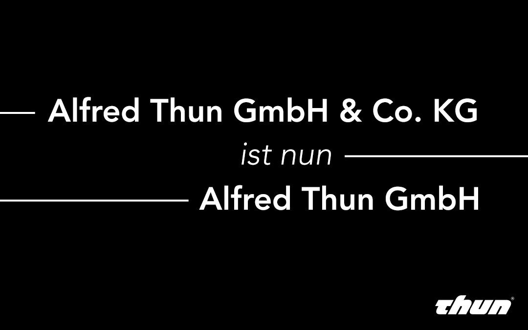 Alfred Thun GmbH & Co. KG wird zur Alfred Thun GmbH